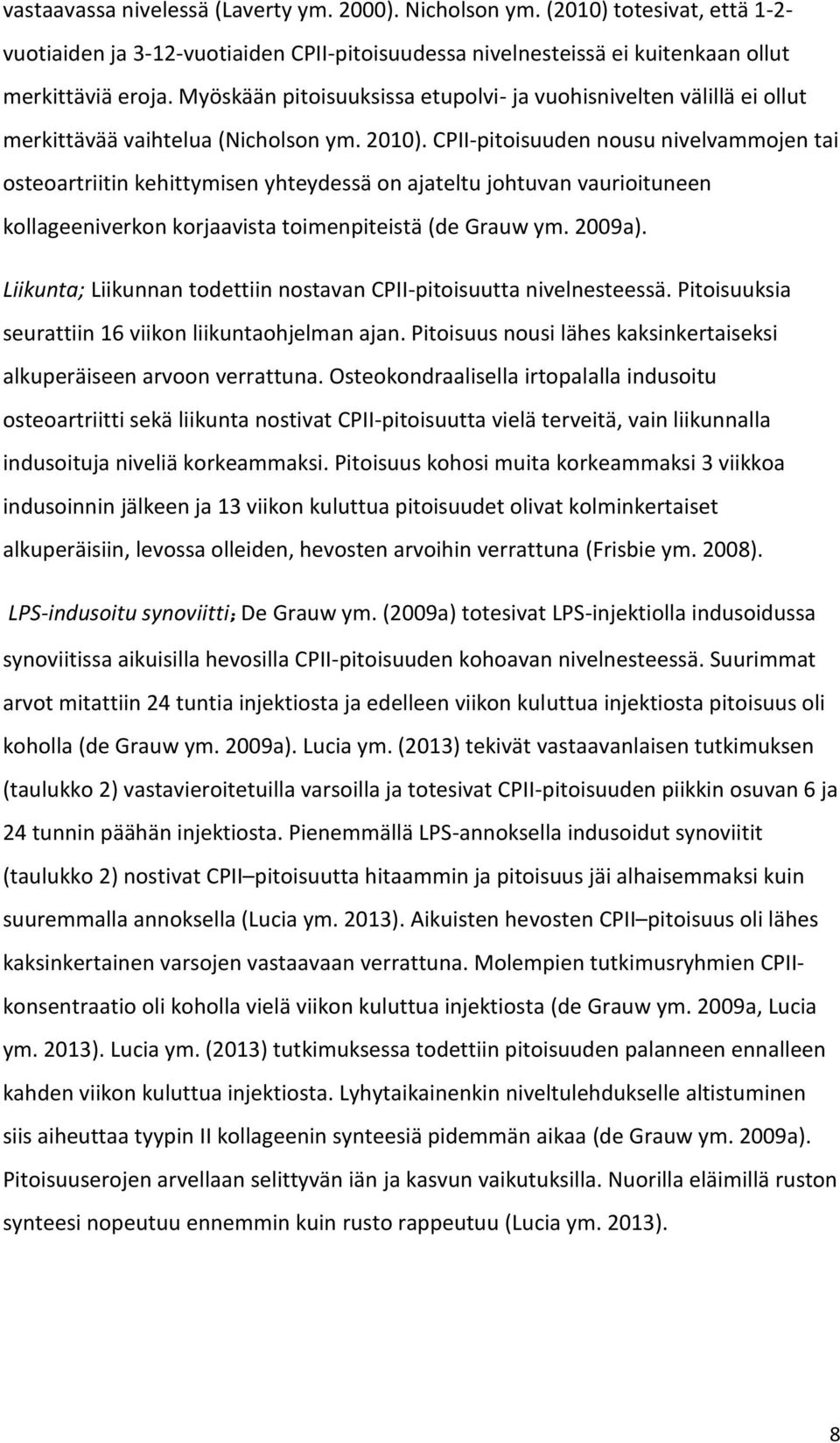 CPII-pitoisuuden nousu nivelvammojen tai osteoartriitin kehittymisen yhteydessä on ajateltu johtuvan vaurioituneen kollageeniverkon korjaavista toimenpiteistä (de Grauw ym. 2009a).