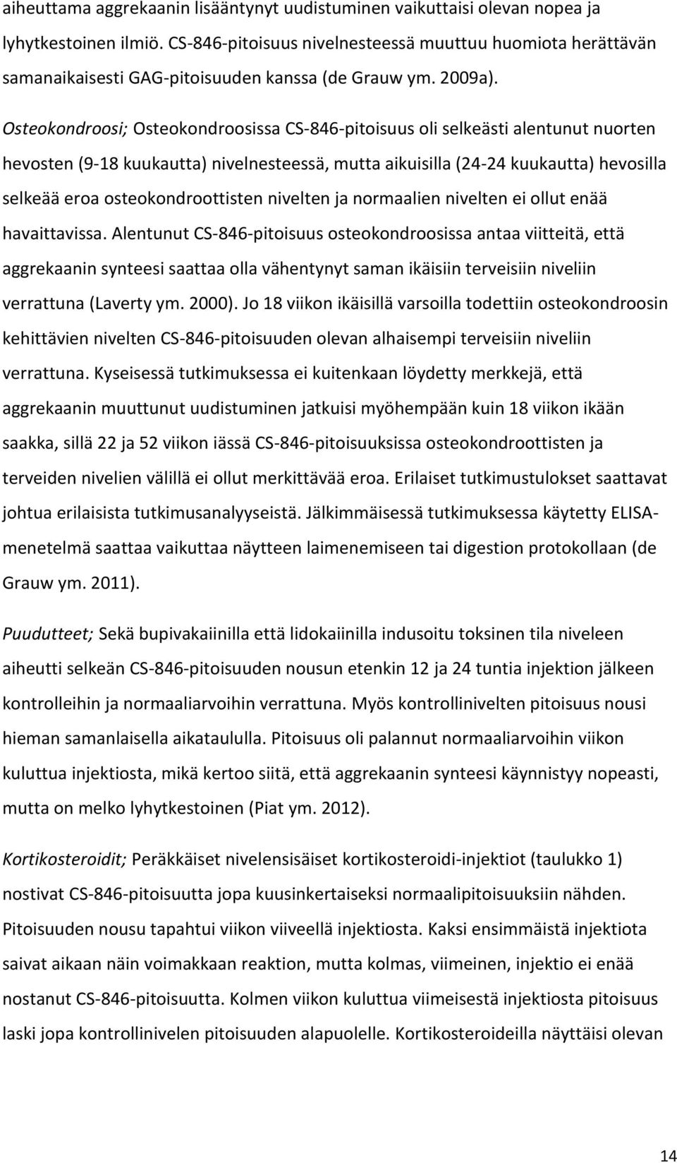 Osteokondroosi; Osteokondroosissa CS-846-pitoisuus oli selkeästi alentunut nuorten hevosten (9-18 kuukautta) nivelnesteessä, mutta aikuisilla (24-24 kuukautta) hevosilla selkeää eroa