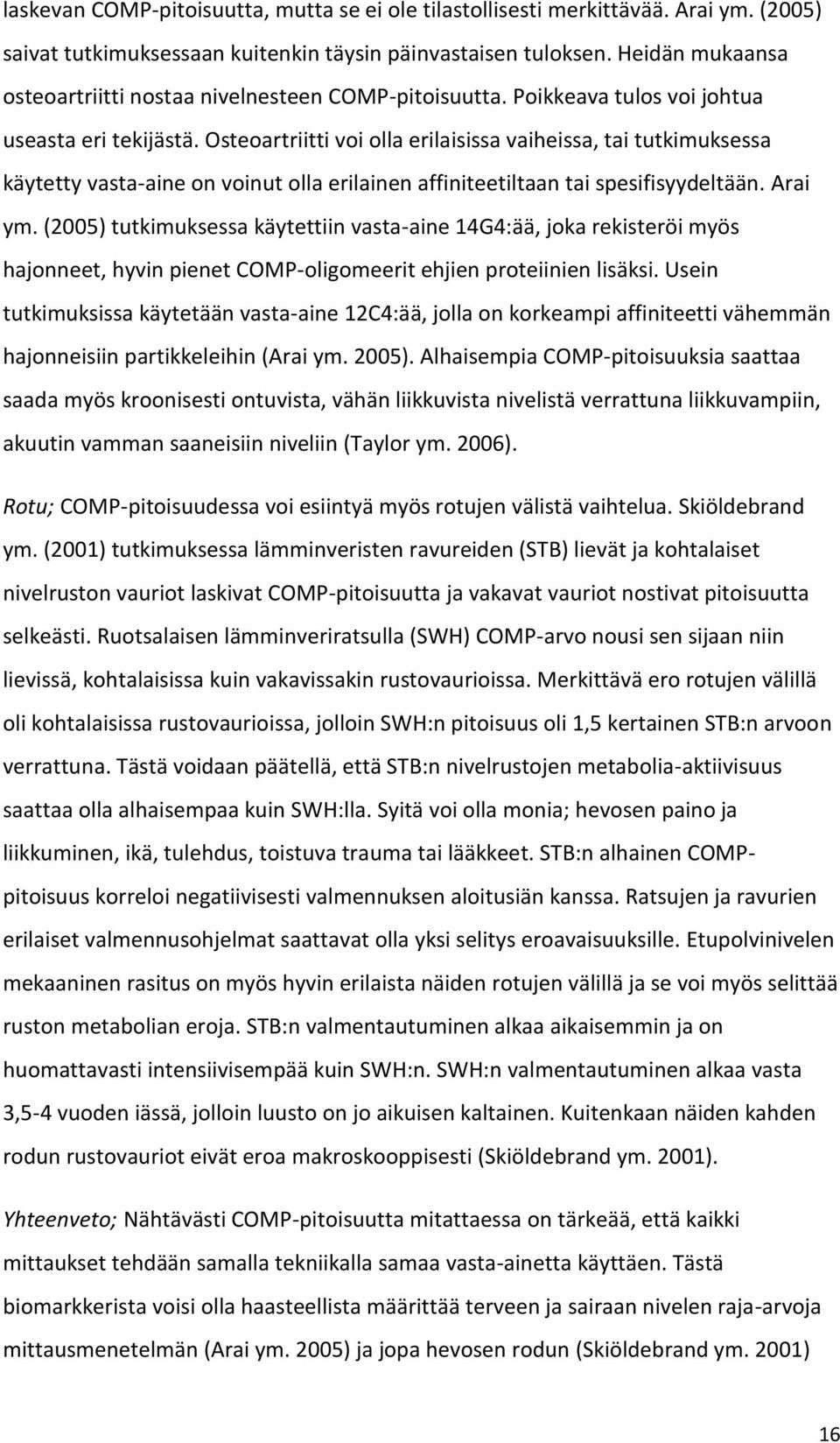 Osteoartriitti voi olla erilaisissa vaiheissa, tai tutkimuksessa käytetty vasta-aine on voinut olla erilainen affiniteetiltaan tai spesifisyydeltään. Arai ym.