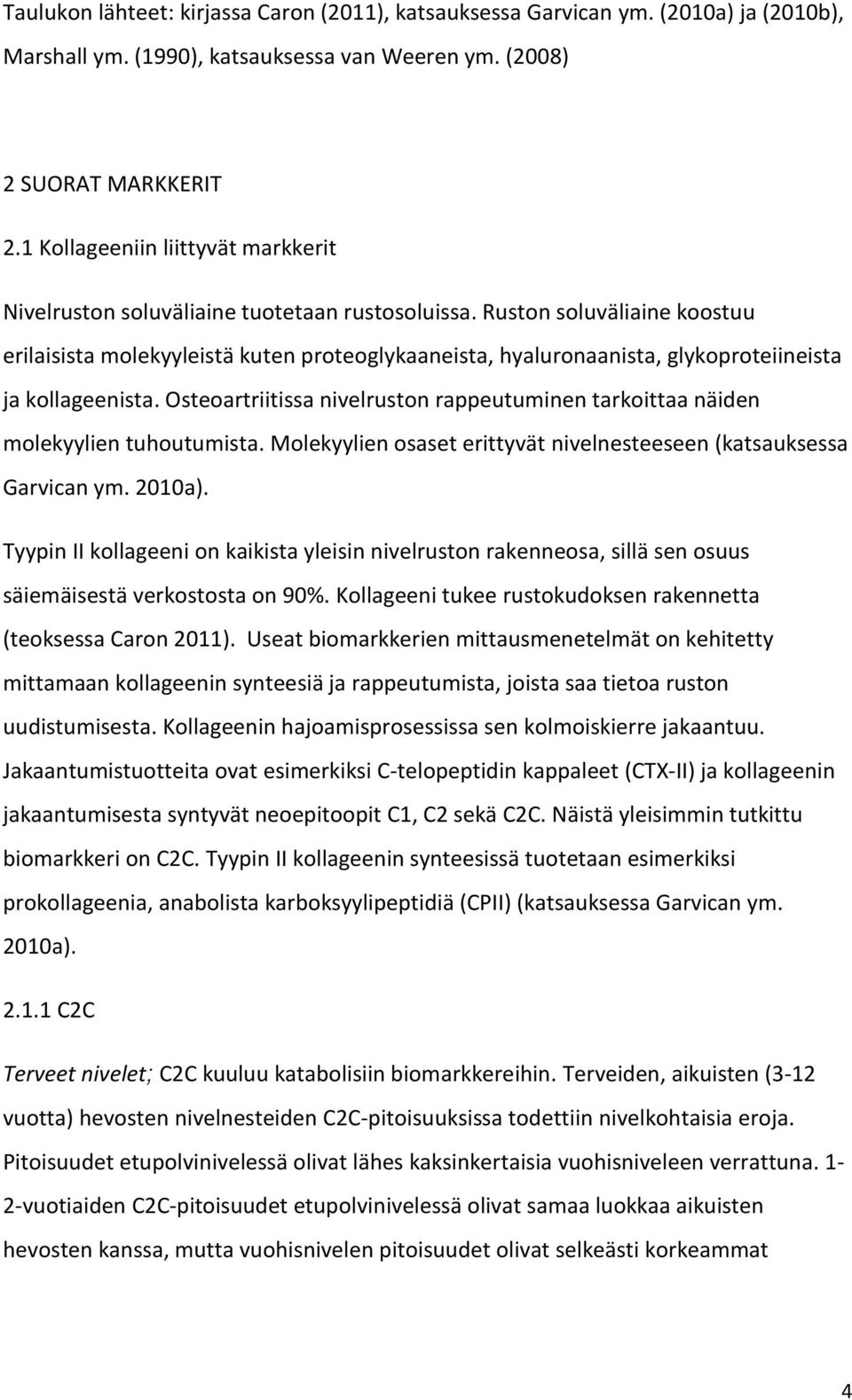 Ruston soluväliaine koostuu erilaisista molekyyleistä kuten proteoglykaaneista, hyaluronaanista, glykoproteiineista ja kollageenista.