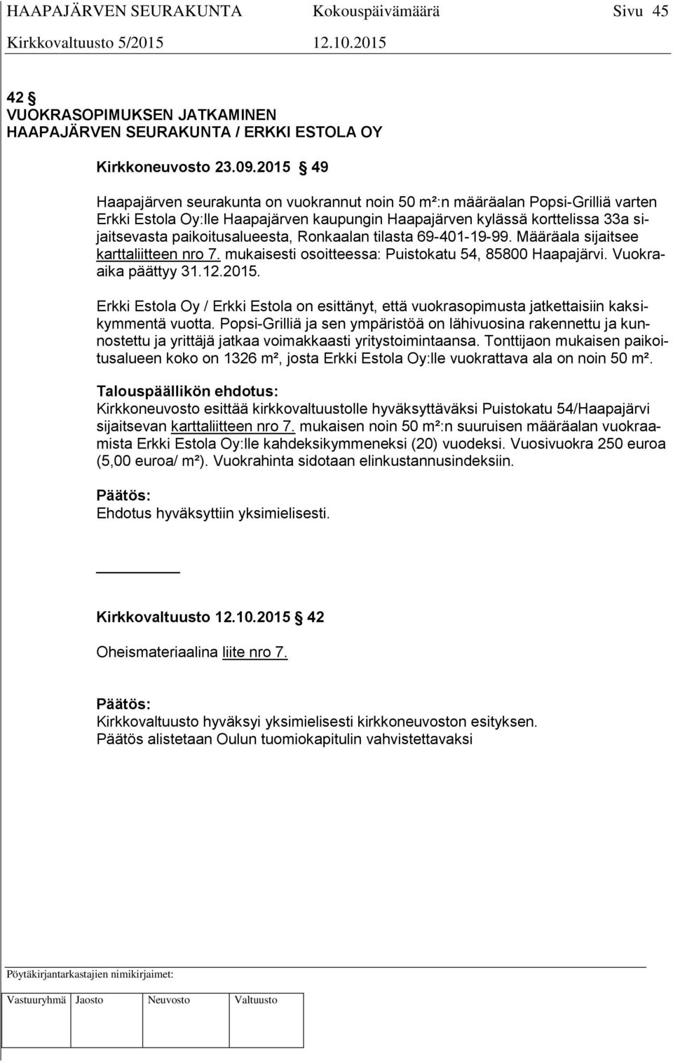 Ronkaalan tilasta 69-401-19-99. Määräala sijaitsee karttaliitteen nro 7. mukaisesti osoitteessa: Puistokatu 54, 85800 Haapajärvi. Vuokraaika päättyy 31.12.2015.