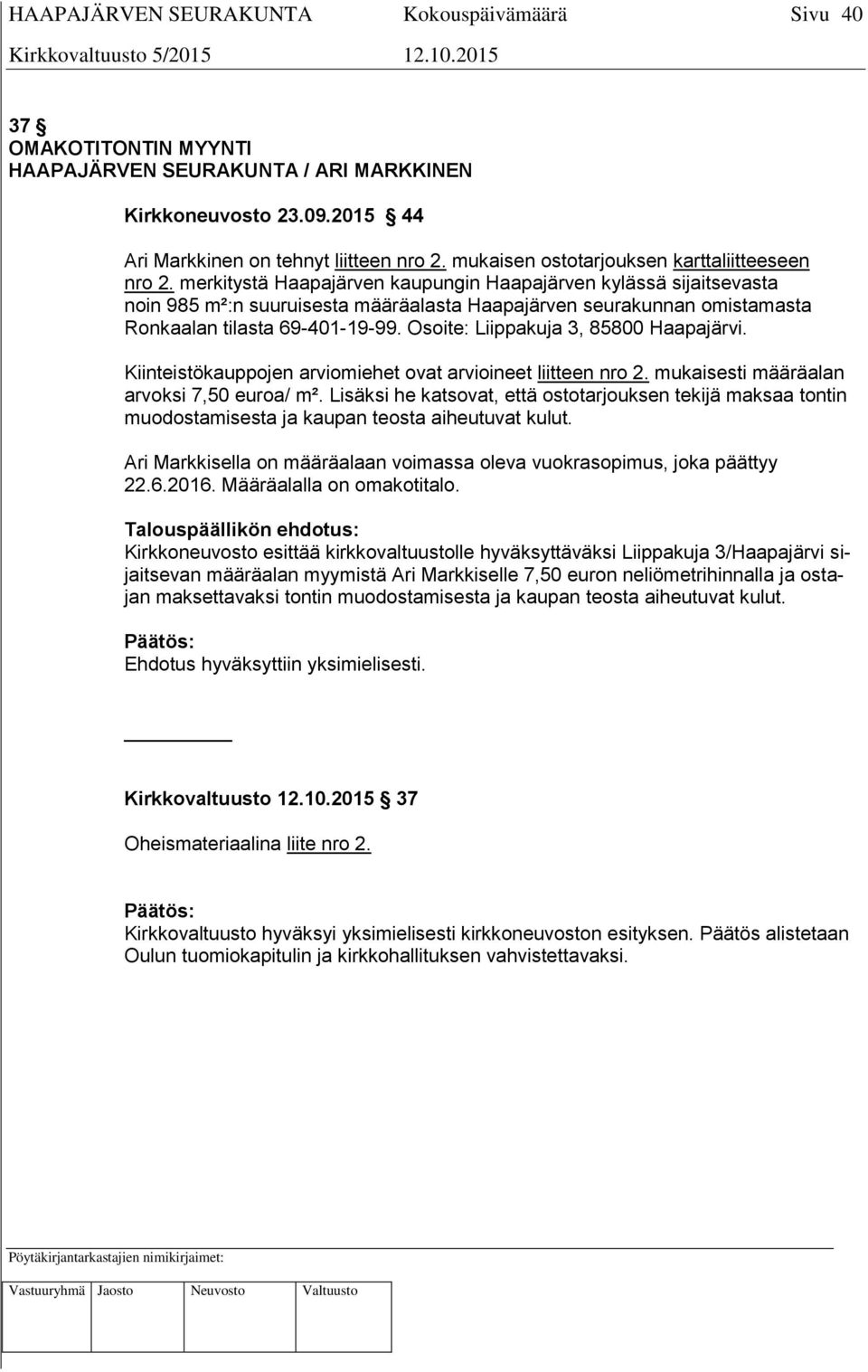 Osoite: Liippakuja 3, 85800 Haapajärvi. Kiinteistökauppojen arviomiehet ovat arvioineet liitteen nro 2. mukaisesti määräalan arvoksi 7,50 euroa/ m².