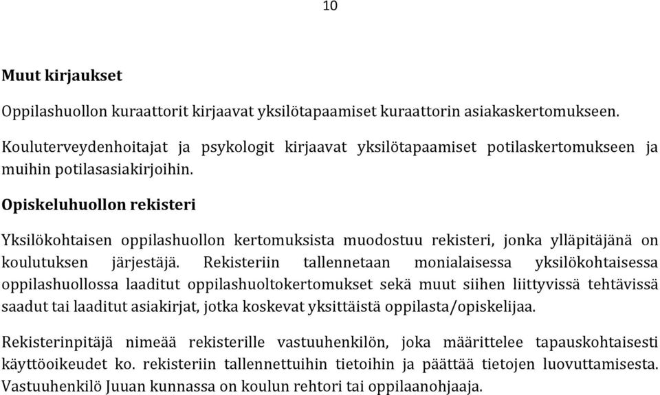 Opiskeluhuollon rekisteri Yksilökohtaisen oppilashuollon kertomuksista muodostuu rekisteri, jonka ylläpitäjänä on koulutuksen järjestäjä.