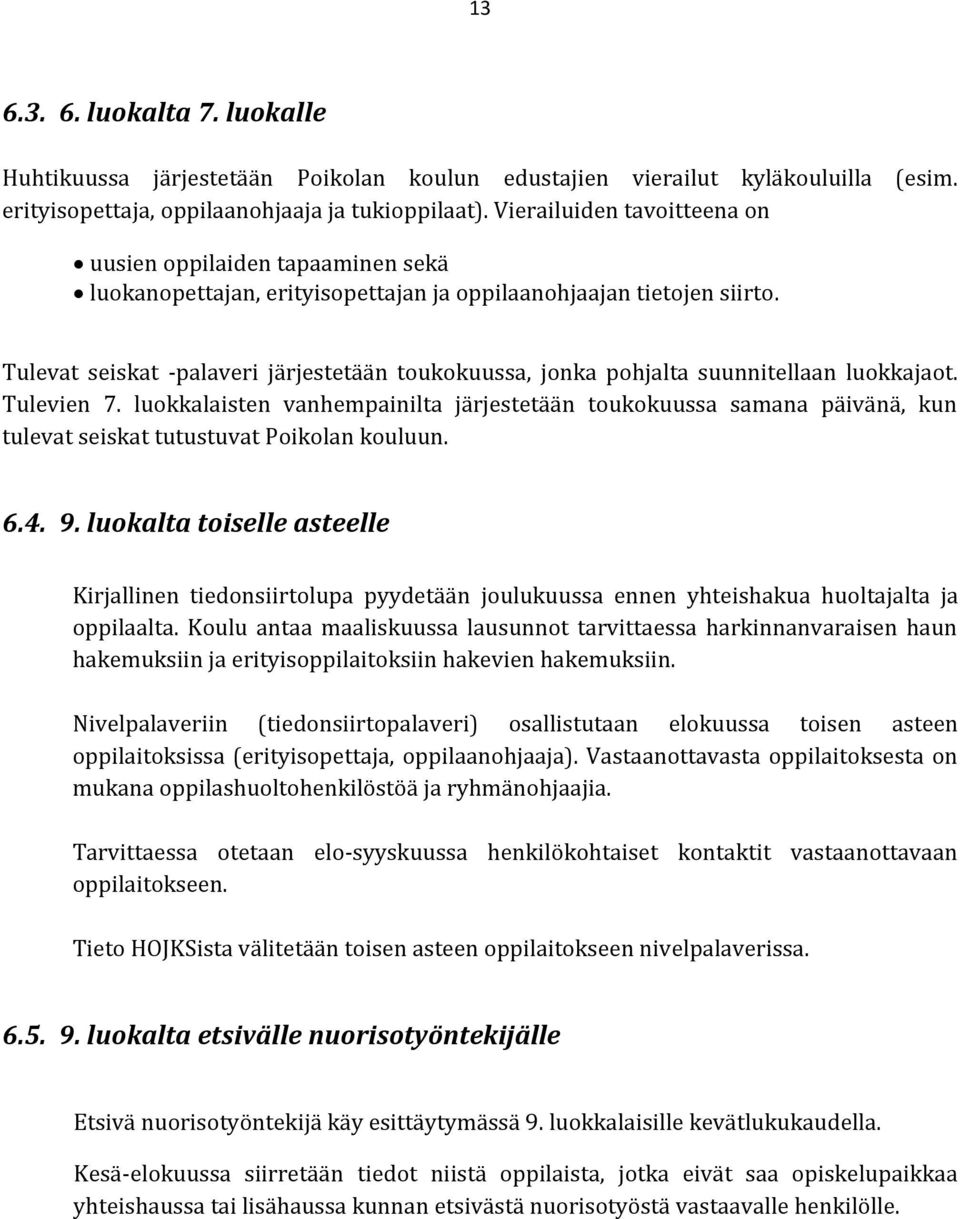Tulevat seiskat -palaveri järjestetään toukokuussa, jonka pohjalta suunnitellaan luokkajaot. Tulevien 7.