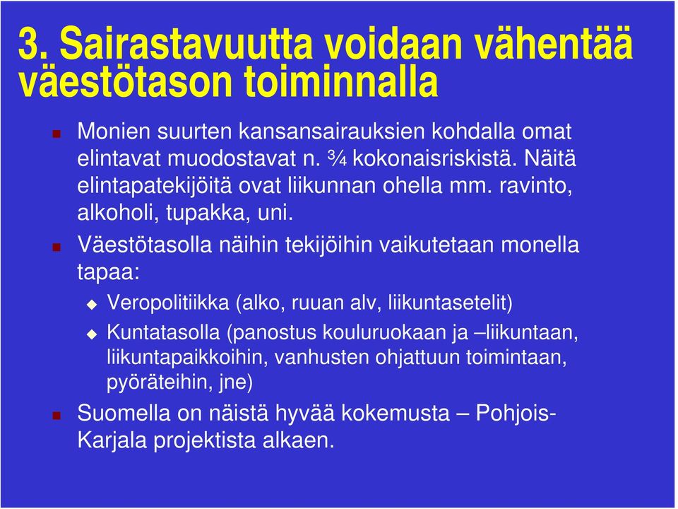 Väestötasolla näihin tekijöihin vaikutetaan monella tapaa: Veropolitiikka (alko, ruuan alv, liikuntasetelit) Kuntatasolla (panostus