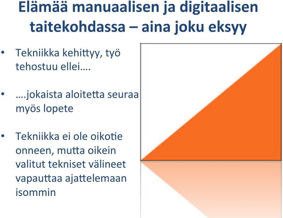 .jokaista aloiteca seuraa myös lopete Tekniikka ei ole