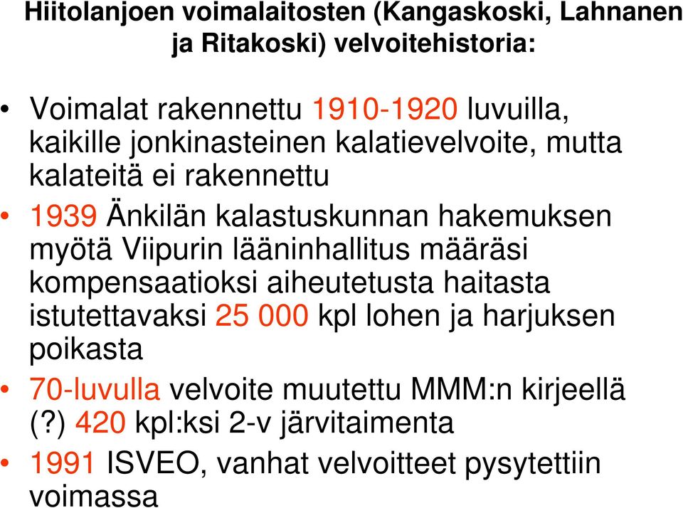 Viipurin lääninhallitus määräsi kompensaatioksi aiheutetusta haitasta istutettavaksi 25 000 kpl lohen ja harjuksen poikasta