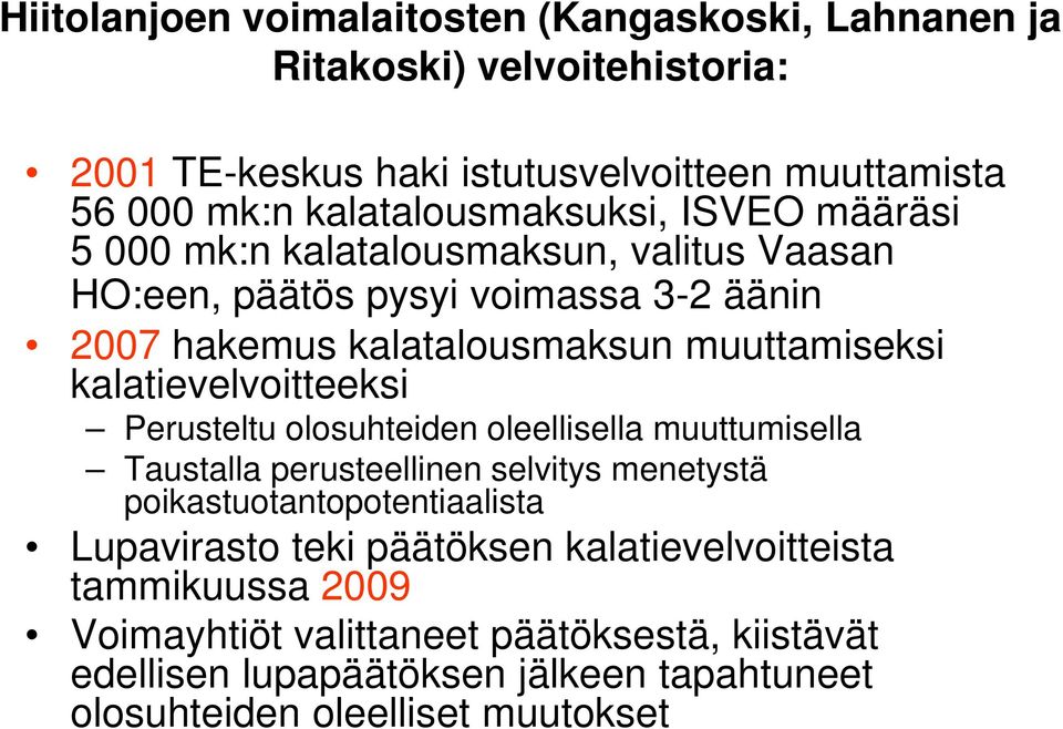 muuttamiseksi kalatievelvoitteeksi Perusteltu olosuhteiden oleellisella muuttumisella Taustalla perusteellinen selvitys menetystä poikastuotantopotentiaalista