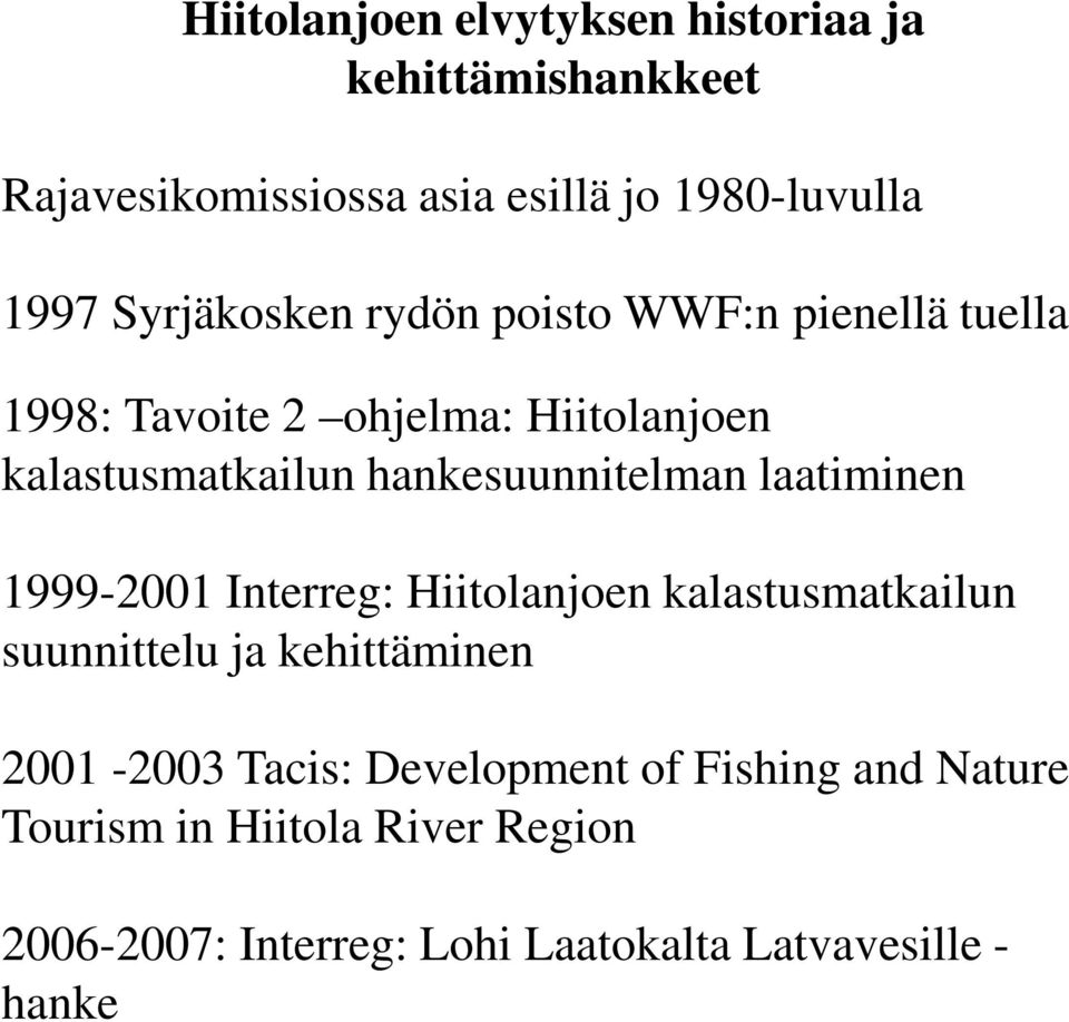 hankesuunnitelman laatiminen 1999-2001 Interreg: Hiitolanjoen kalastusmatkailun suunnittelu ja kehittäminen