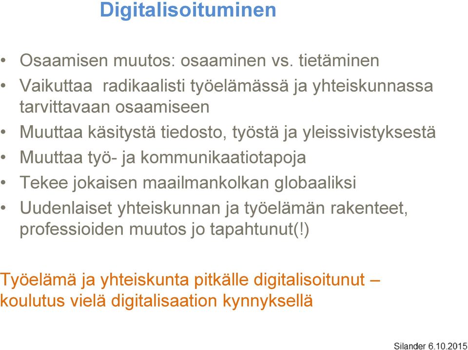 tiedosto, työstä ja yleissivistyksestä Muuttaa työ- ja kommunikaatiotapoja Tekee jokaisen maailmankolkan