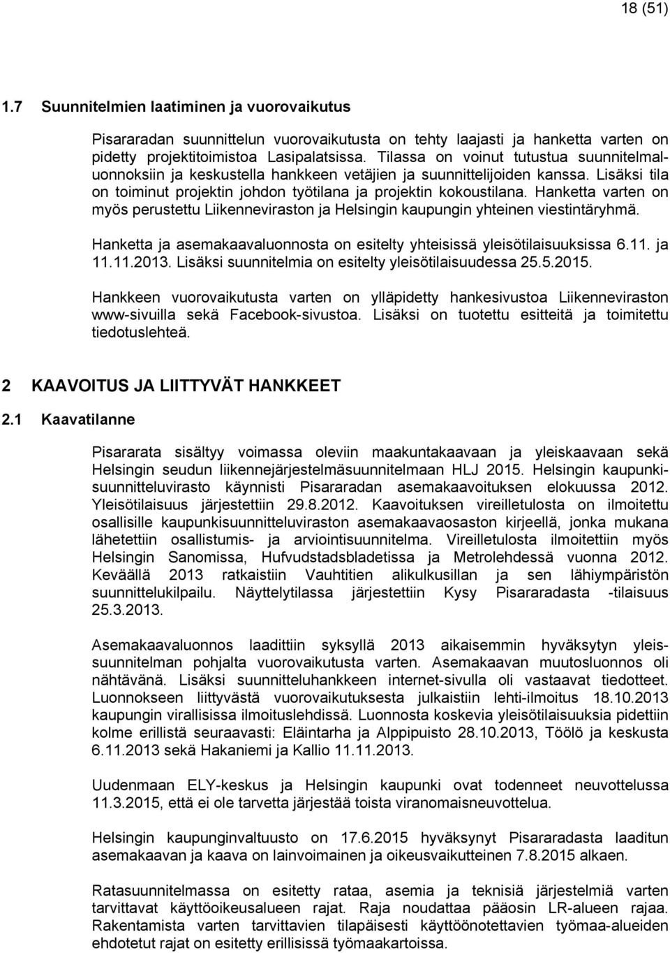 Hanketta varten on myös perustettu Liikenneviraston ja Helsingin kaupungin yhteinen viestintäryhmä. Hanketta ja asemakaavaluonnosta on esitelty yhteisissä yleisötilaisuuksissa 6.11. ja 11.11.2013.