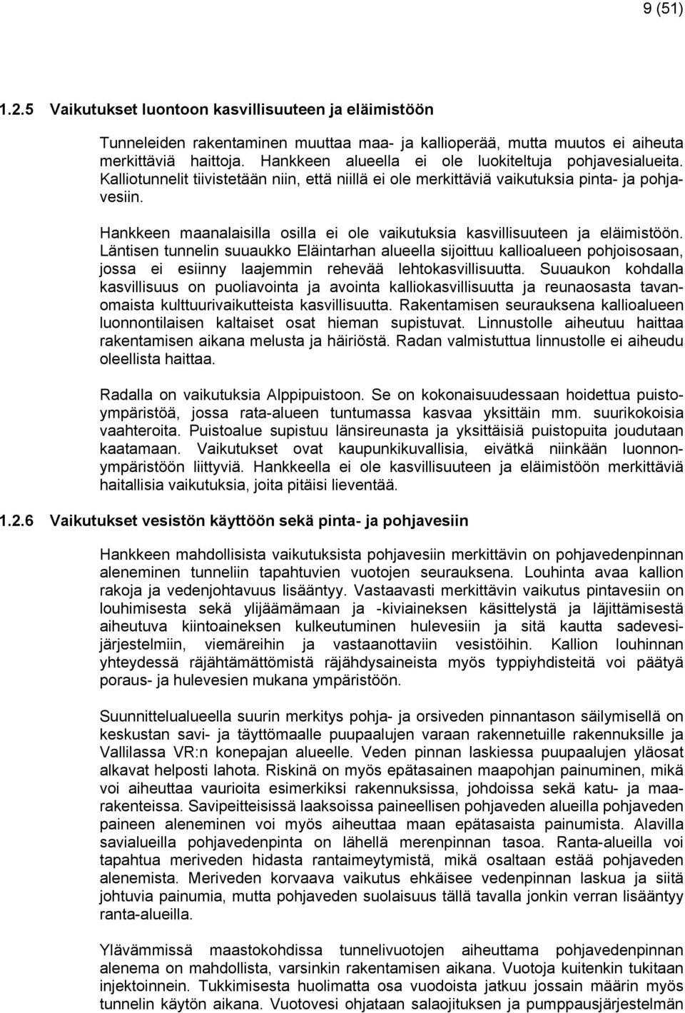 Hankkeen maanalaisilla osilla ei ole vaikutuksia kasvillisuuteen ja eläimistöön.