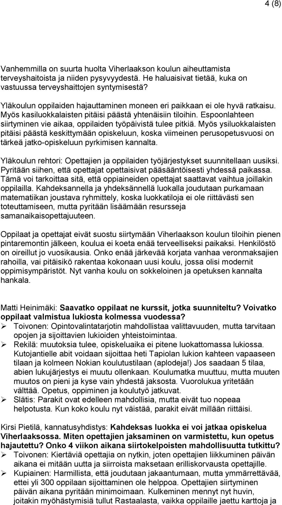 Espoonlahteen siirtyminen vie aikaa, oppilaiden työpäivistä tulee pitkiä.