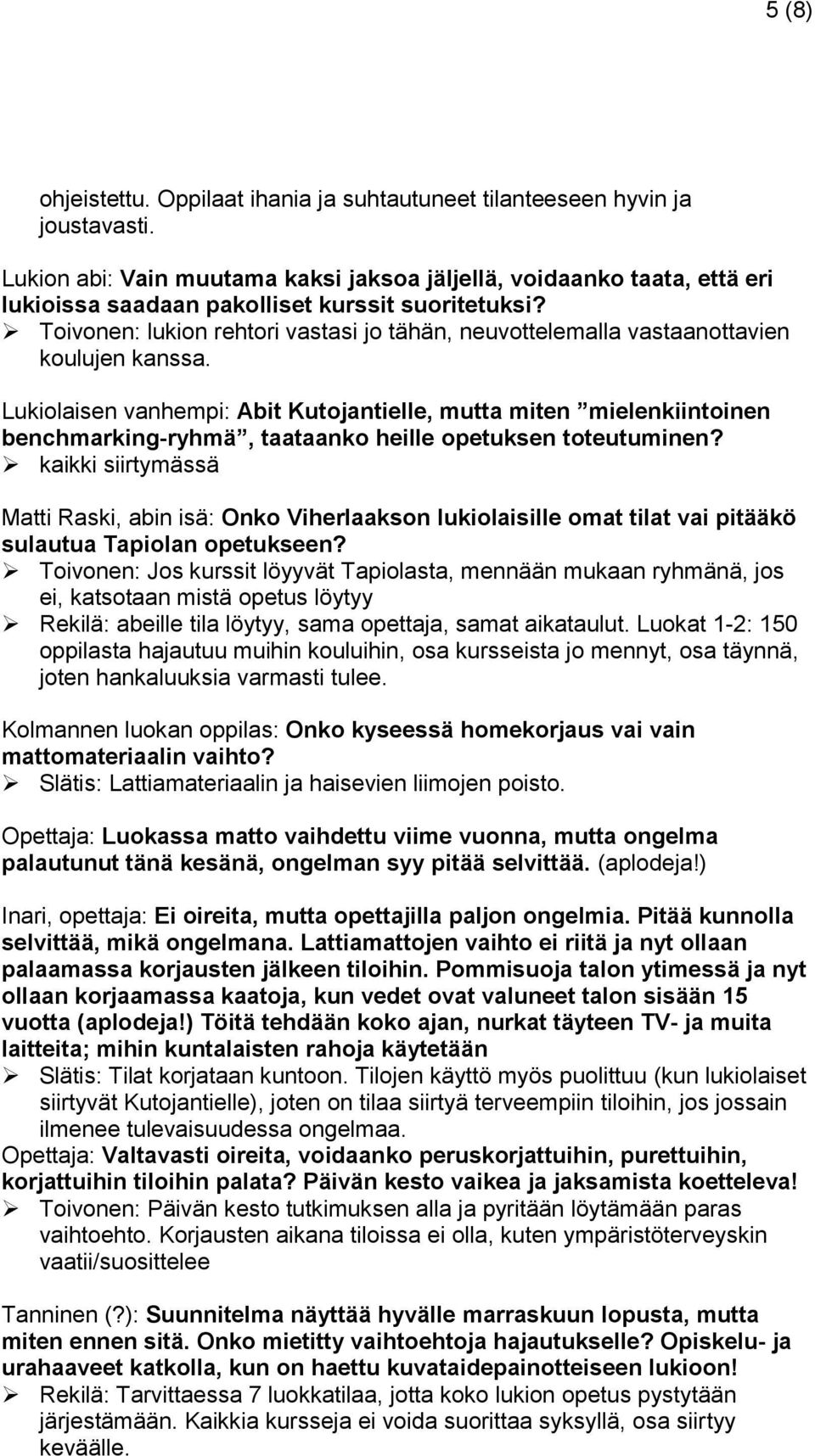 Toivonen: lukion rehtori vastasi jo tähän, neuvottelemalla vastaanottavien koulujen kanssa.