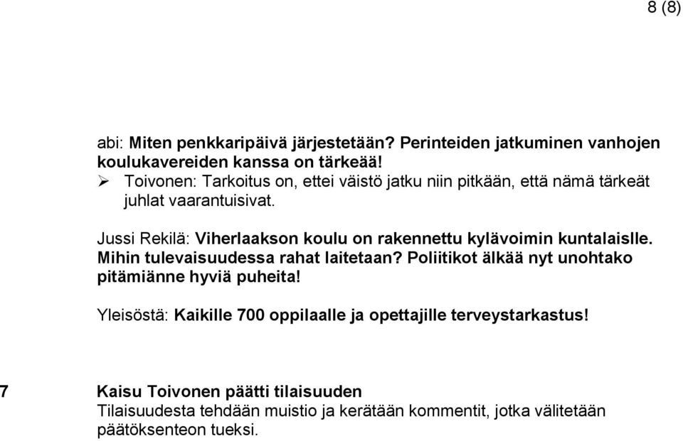 Jussi Rekilä: Viherlaakson koulu on rakennettu kylävoimin kuntalaislle. Mihin tulevaisuudessa rahat laitetaan?