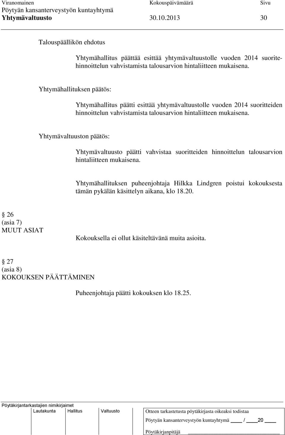 Yhtymähallituksen päätös: Yhtymähallitus päätti esittää yhtymävaltuustolle vuoden 2014 suoritteiden hinnoittelun vahvistamista talousarvion hintaliitteen mukaisena.