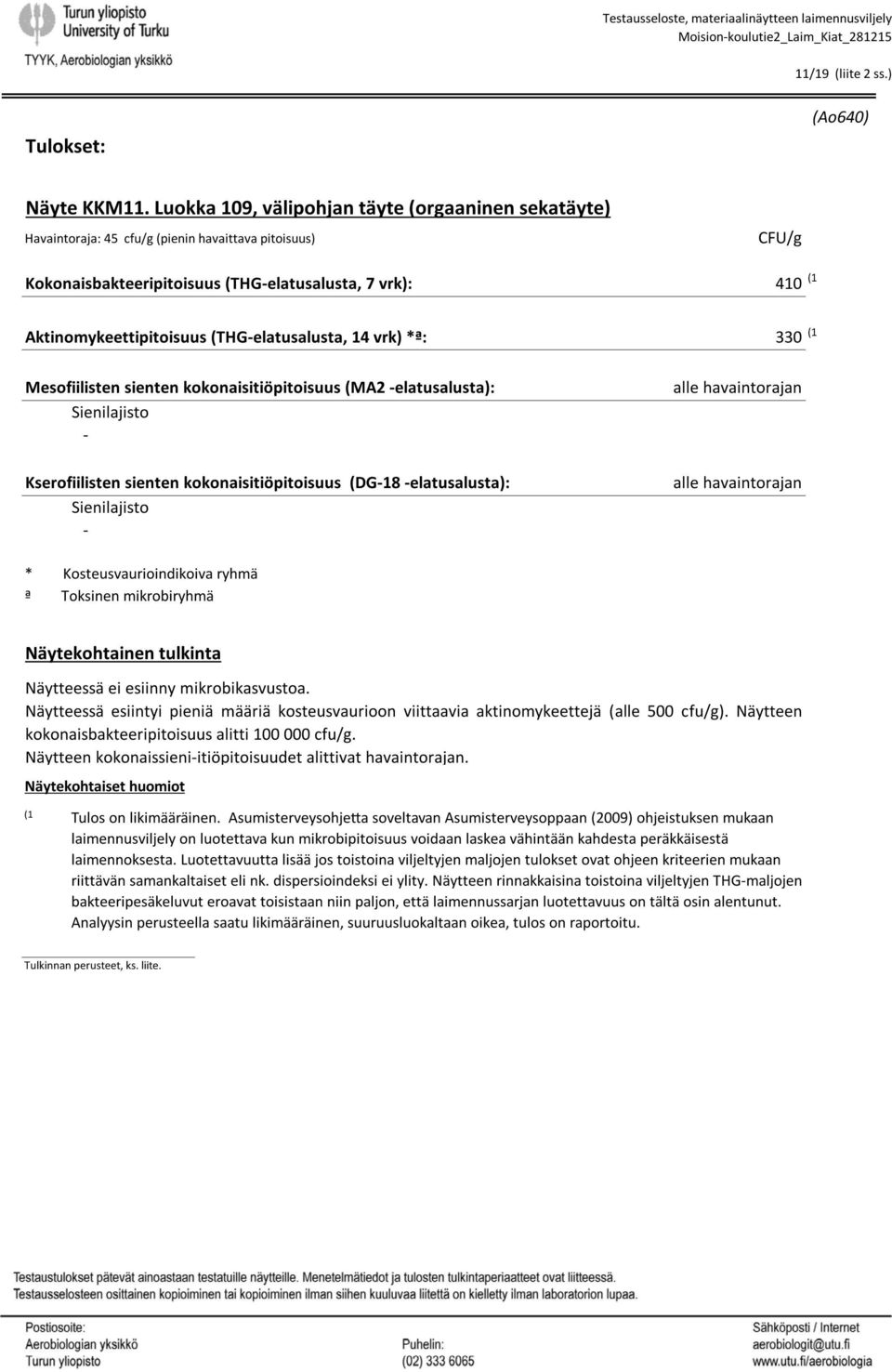 (THGelatusalusta, 14 vrk) *ª: 330 (1 Mesofiilisten sienten kokonaisitiöpitoisuus (MA2 elatusalusta): Kserofiilisten sienten kokonaisitiöpitoisuus (DG18 elatusalusta): Näytteessä esiintyi pieniä