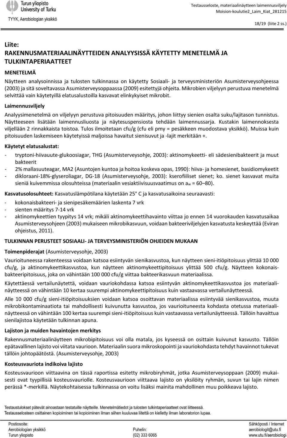 Asumisterveysohjeessa (2003) ja sitä soveltavassa Asumisterveysoppaassa (2009) esitettyjä ohjeita.