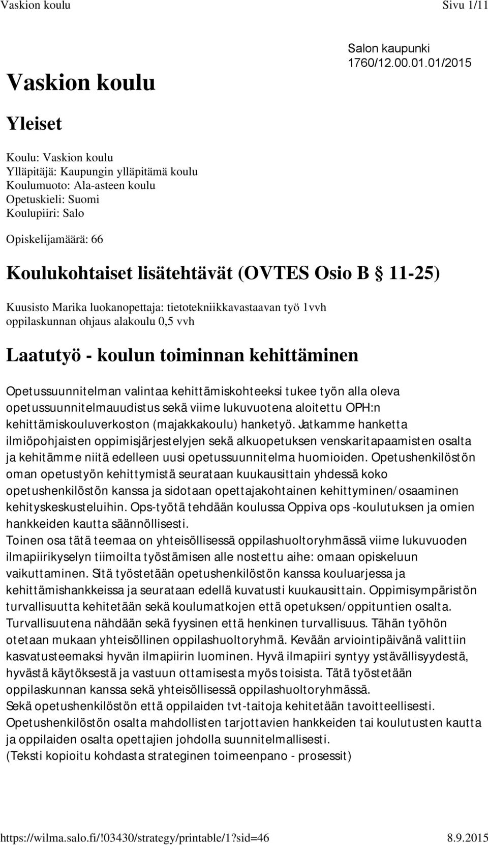 Osio B 11-25) Kuusisto Marika luokanopettaja: tietotekniikkavastaavan työ 1vvh oppilaskunnan ohjaus alakoulu 0,5 vvh Laatutyö - koulun toiminnan kehittäminen Opetussuunnitelman valintaa