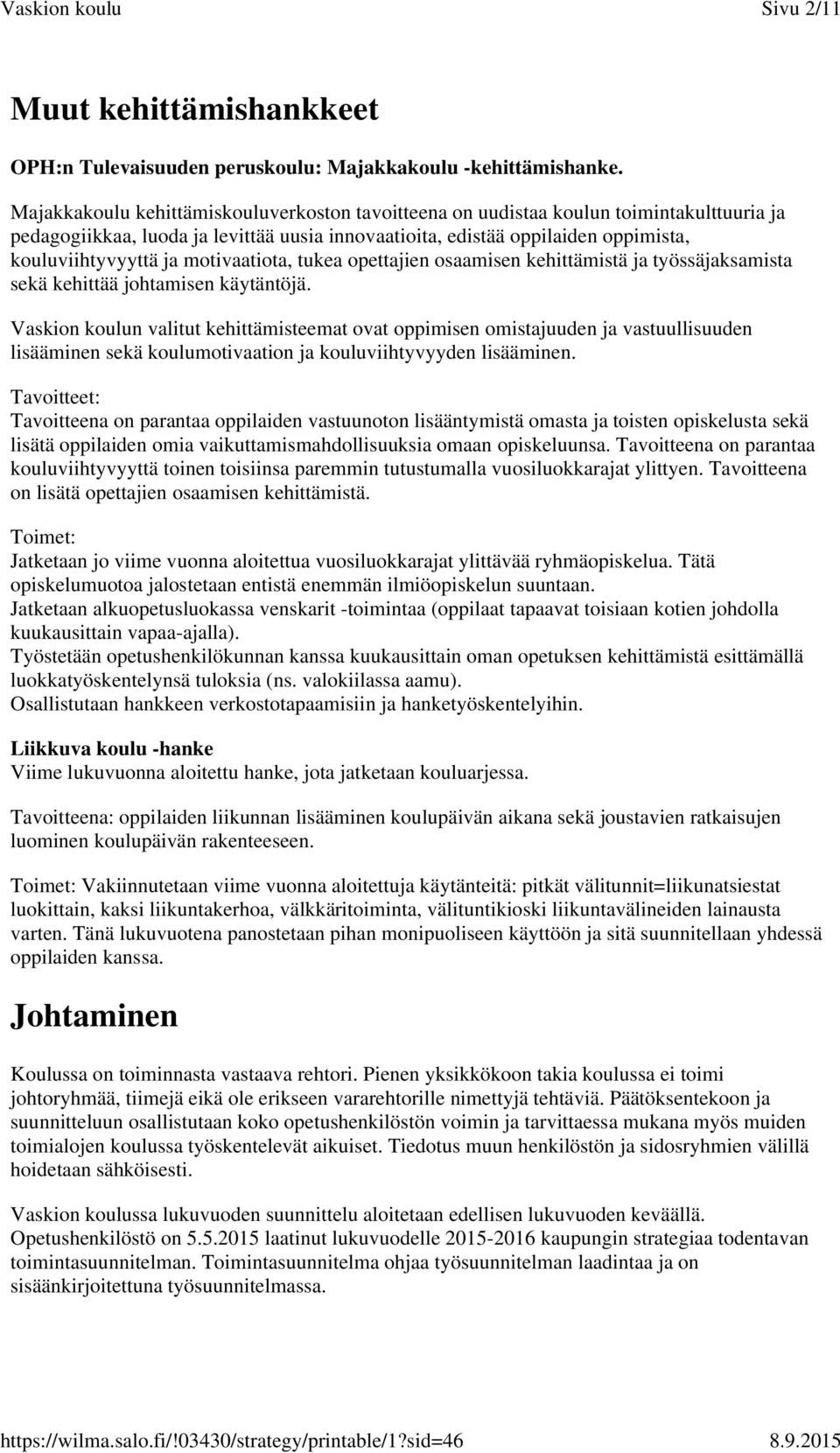 motivaatiota, tukea opettajien osaamisen kehittämistä ja työssäjaksamista sekä kehittää johtamisen käytäntöjä.