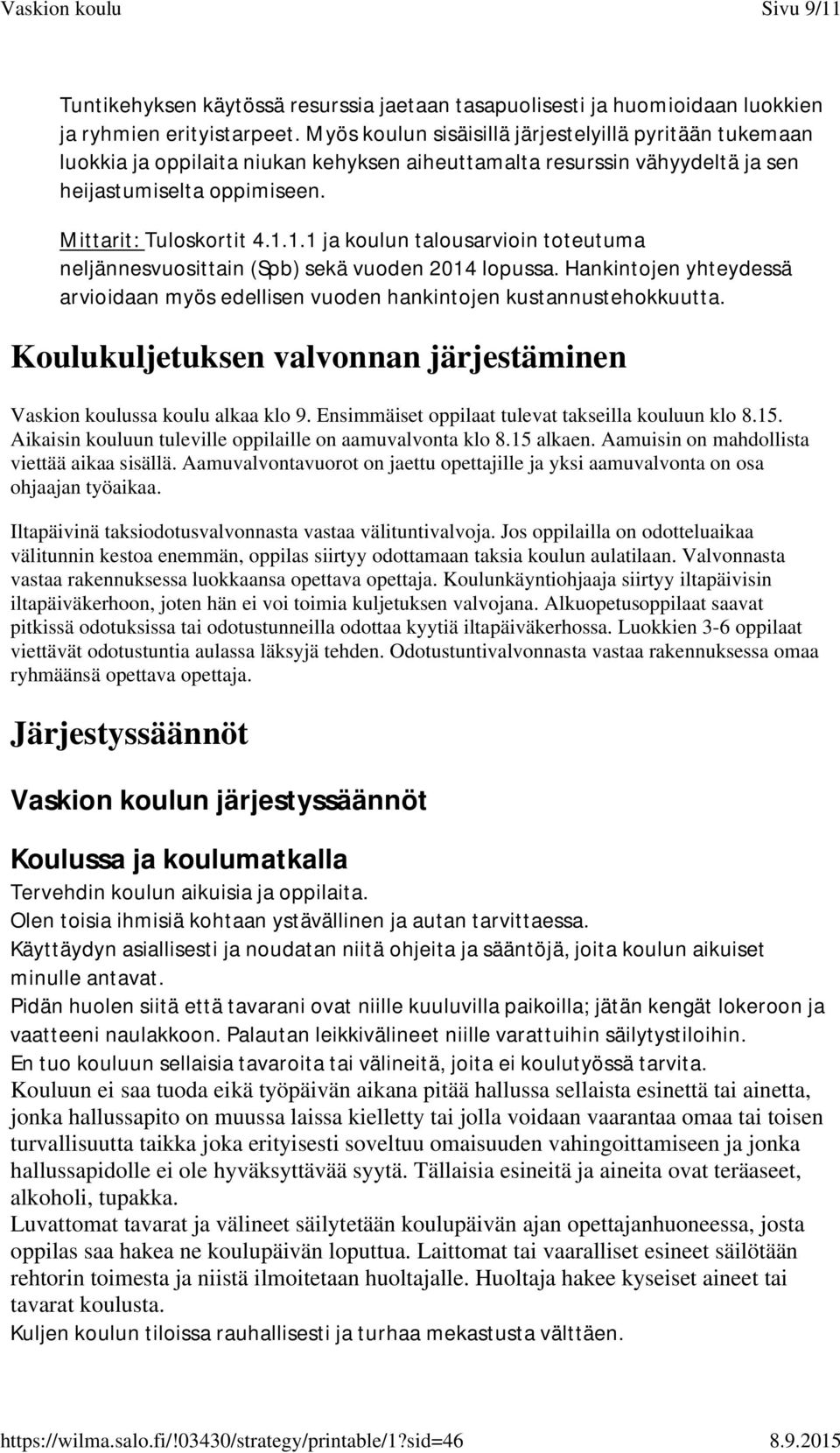 1.1 ja koulun talousarvioin toteutuma neljännesvuosittain (Spb) sekä vuoden 2014 lopussa. Hankintojen yhteydessä arvioidaan myös edellisen vuoden hankintojen kustannustehokkuutta.