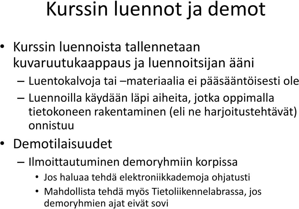 tietokoneen rakentaminen (eli ne harjoitustehtävät) onnistuu Demotilaisuudet Ilmoittautuminen demoryhmiin