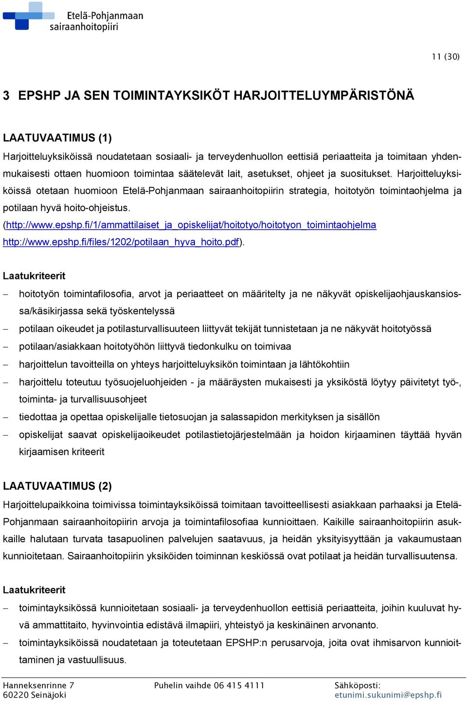 Harjoitteluyksiköissä otetaan huomioon Etelä-Pohjanmaan sairaanhoitopiirin strategia, hoitotyön toimintaohjelma ja potilaan hyvä hoito-ohjeistus. (http://www.epshp.