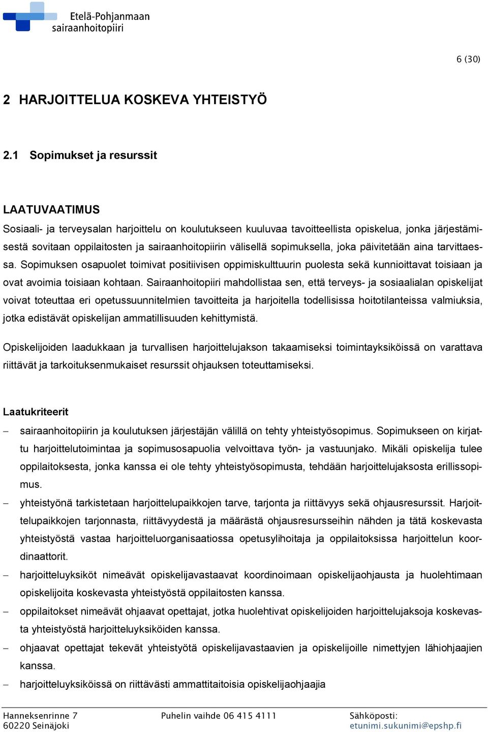 välisellä sopimuksella, joka päivitetään aina tarvittaessa. Sopimuksen osapuolet toimivat positiivisen oppimiskulttuurin puolesta sekä kunnioittavat toisiaan ja ovat avoimia toisiaan kohtaan.