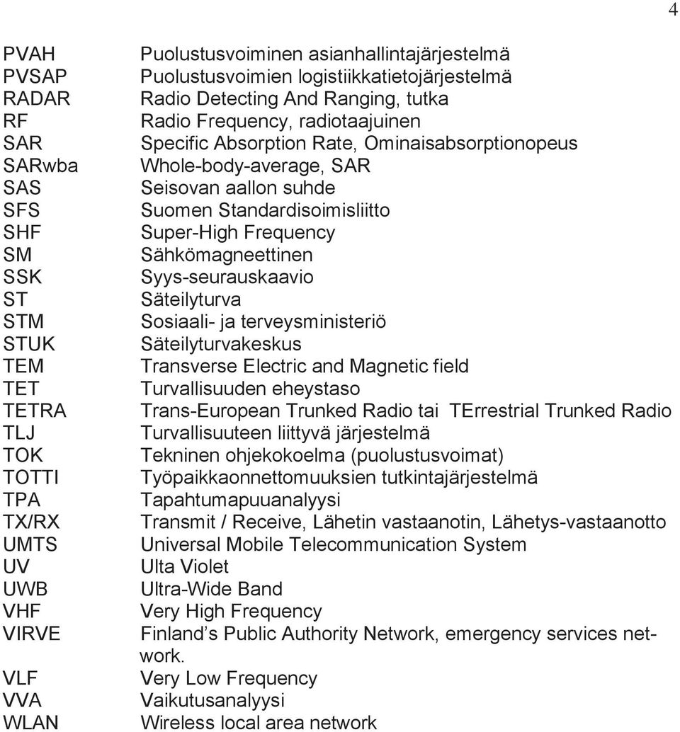 Standardisoimisliitto Super-High Frequency Sähkömagneettinen Syys-seurauskaavio Säteilyturva Sosiaali- ja terveysministeriö Säteilyturvakeskus Transverse Electric and Magnetic field Turvallisuuden