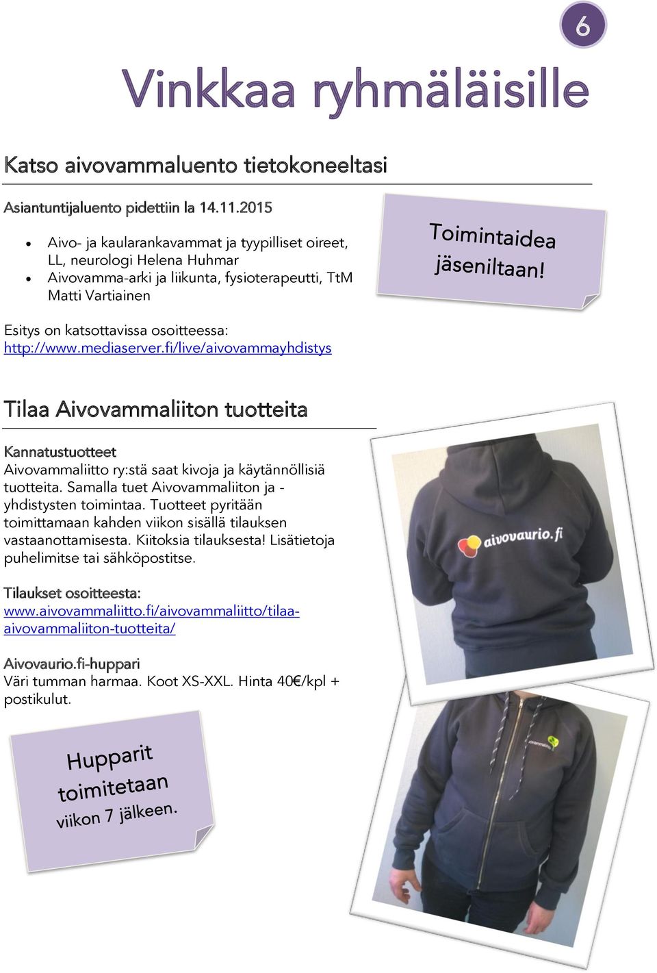 mediaserver.fi/live/aivovammayhdistys Tilaa Aivovammaliiton tuotteita Kannatustuotteet Aivovammaliitto ry:stä saat kivoja ja käytännöllisiä tuotteita.
