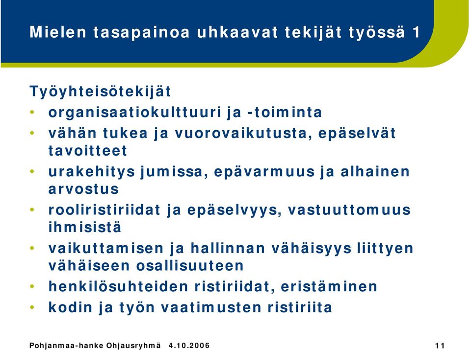 epäselvyys, vastuuttomuus ihmisistä vaikuttamisen ja hallinnan vähäisyys liittyen vähäiseen osallisuuteen