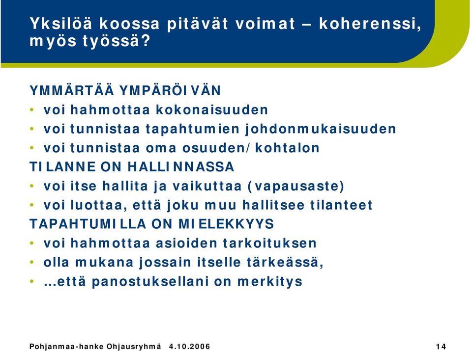 osuuden/kohtalon TILANNE ON HALLINNASSA voi itse hallita ja vaikuttaa (vapausaste) voi luottaa, että joku muu