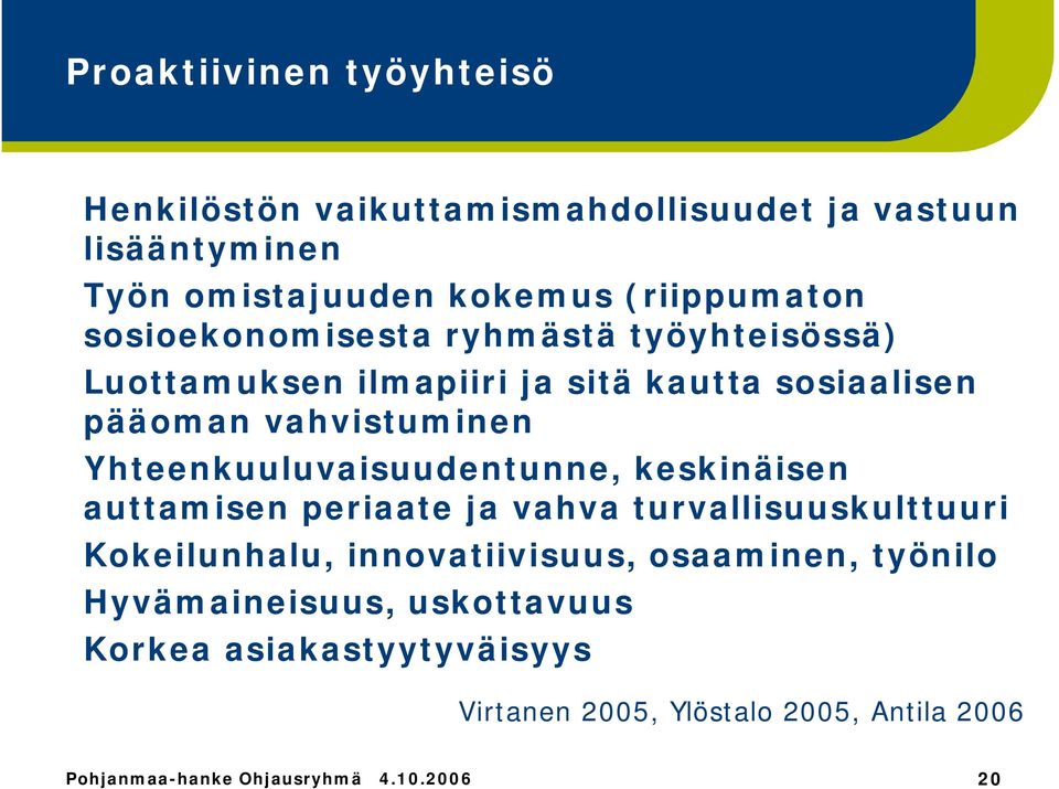 Yhteenkuuluvaisuudentunne, keskinäisen auttamisen periaate ja vahva turvallisuuskulttuuri Kokeilunhalu, innovatiivisuus,