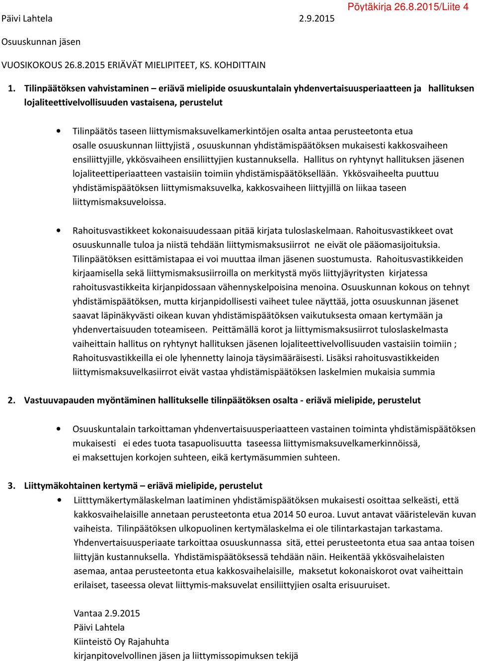 liittymismaksuvelkamerkintöjen osalta antaa perusteetonta etua osalle osuuskunnan liittyjistä, osuuskunnan yhdistämispäätöksen mukaisesti kakkosvaiheen ensiliittyjille, ykkösvaiheen ensiliittyjien