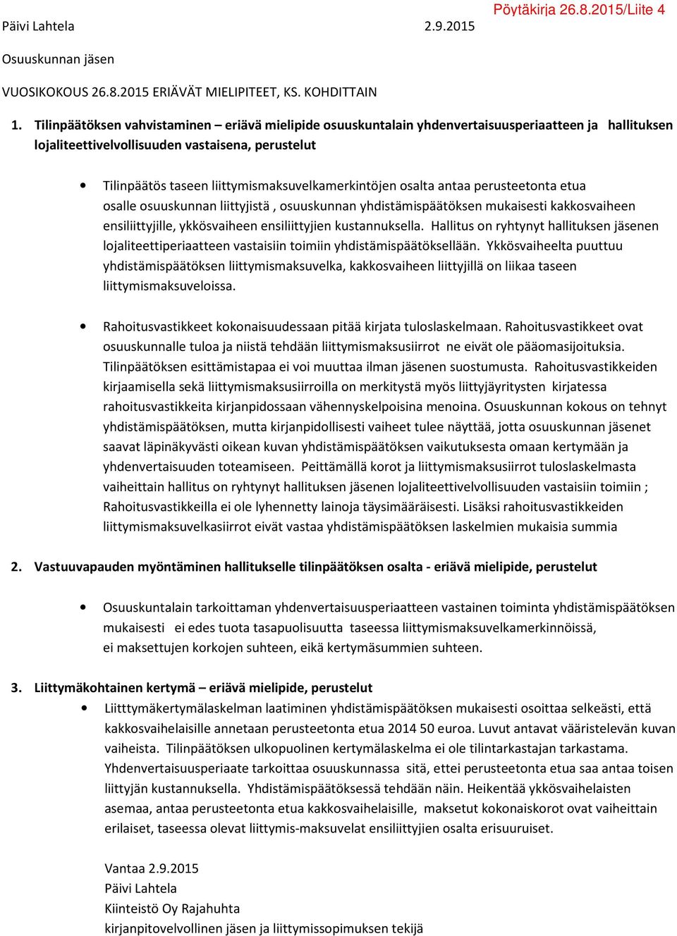 liittymismaksuvelkamerkintöjen osalta antaa perusteetonta etua osalle osuuskunnan liittyjistä, osuuskunnan yhdistämispäätöksen mukaisesti kakkosvaiheen ensiliittyjille, ykkösvaiheen ensiliittyjien