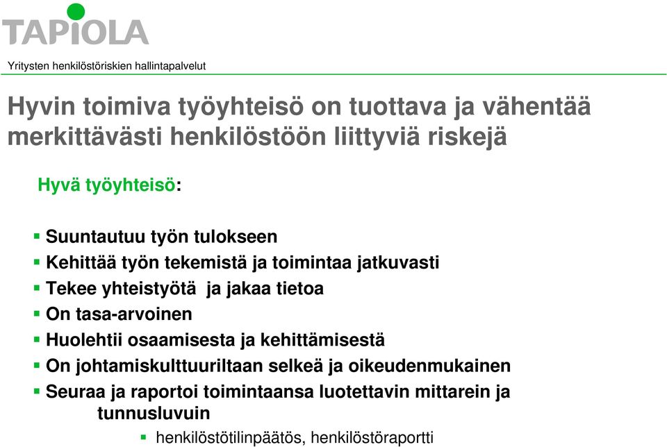 jakaa tietoa On tasa-arvoinen Huolehtii osaamisesta ja kehittämisestä On johtamiskulttuuriltaan selkeä ja