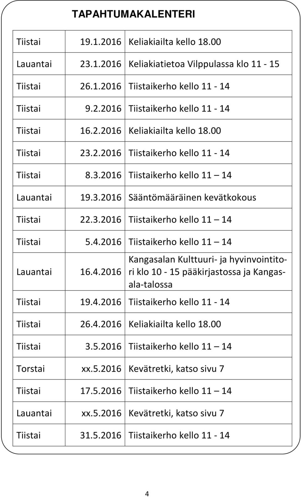 4.2016 Tiistaikerho kello 11 14 Lauantai 16.4.2016 Kangasalan Kulttuuri- ja hyvinvointitori klo 10-15 pääkirjastossa ja Kangasala-talossa Tiistai 19.4.2016 Tiistaikerho kello 11-14 Tiistai 26.4.2016 Keliakiailta kello 18.