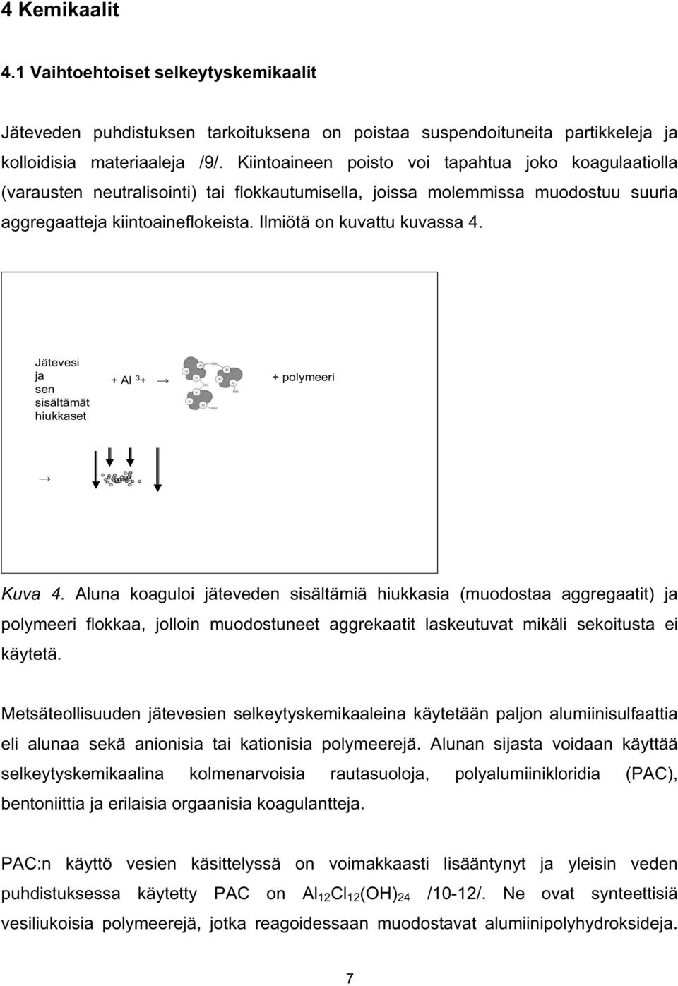 Ilmiötä on kuvattu kuvassa 4. Jätevesi ja sen sisältämät hiukkaset + Al 3 + + polymeeri Kuva 4.