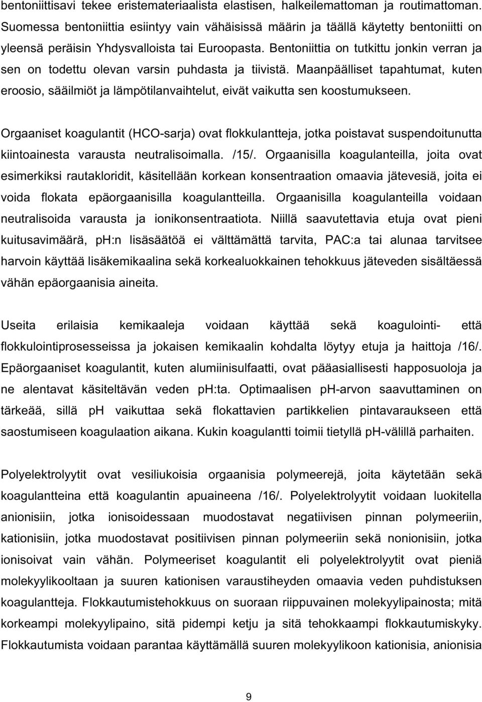 Bentoniittia on tutkittu jonkin verran ja sen on todettu olevan varsin puhdasta ja tiivistä.