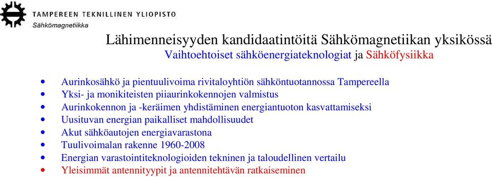 yhdistäminen energiantuoton kasvattamiseksi Uusituvan energian paikalliset mahdollisuudet Akut sähköautojen energiavarastona Tuulivoimalan