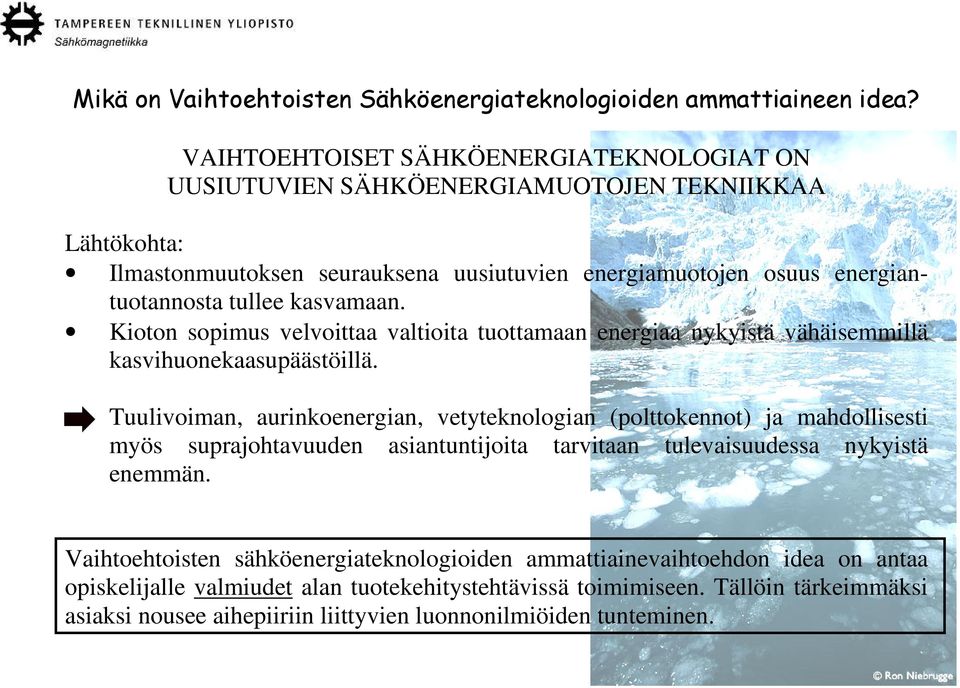 kasvamaan. Kioton sopimus velvoittaa valtioita tuottamaan energiaa nykyistä vähäisemmillä kasvihuonekaasupäästöillä.