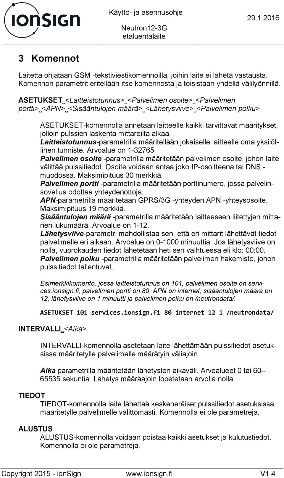 määritykset, jolloin pulssien laskenta mittareilta alkaa. Laitteistotunnus-parametrilla määritellään jokaiselle laitteelle oma yksilöllinen tunniste. Arvoalue on 1-32765.