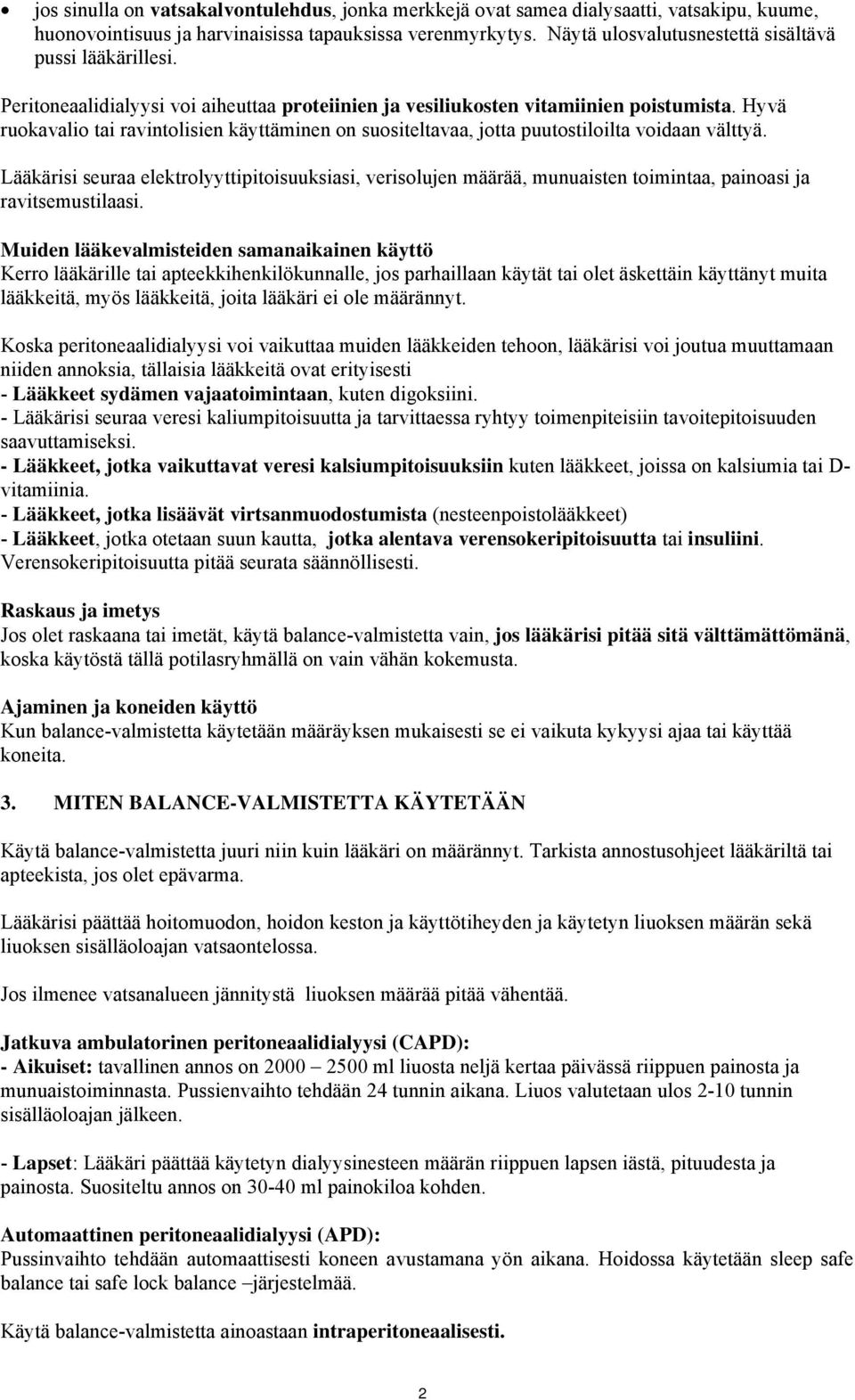 Hyvä ruokavalio tai ravintolisien käyttäminen on suositeltavaa, jotta puutostiloilta voidaan välttyä.