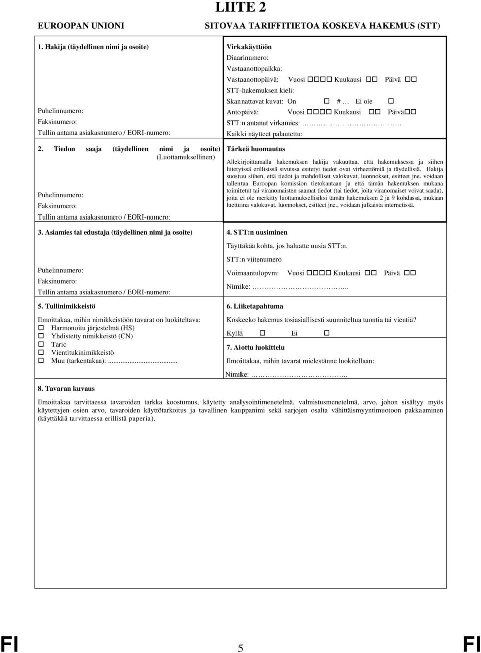 Vastaanottopäivä: Vuosi Kuukausi Päivä STT-hakemuksen kieli: Skannattavat kuvat: On # Ei ole Antopäivä: Vuosi Kuukausi Päivä STT:n antanut virkamies: Kaikki näytteet palautettu: 2.