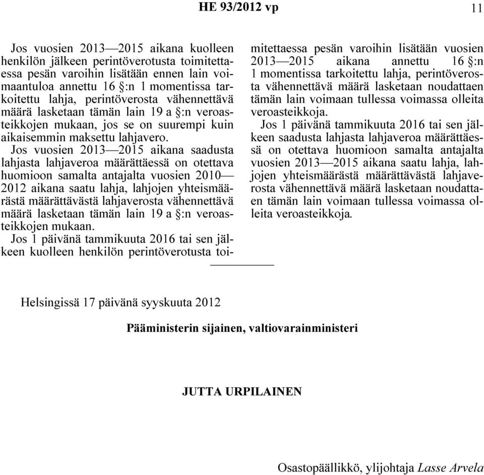 Jos vuosien 2013 2015 aikana saadusta lahjasta lahjaveroa määrättäessä on otettava huomioon samalta antajalta vuosien 2010 2012 aikana saatu lahja, lahjojen yhteismäärästä määrättävästä lahjaverosta