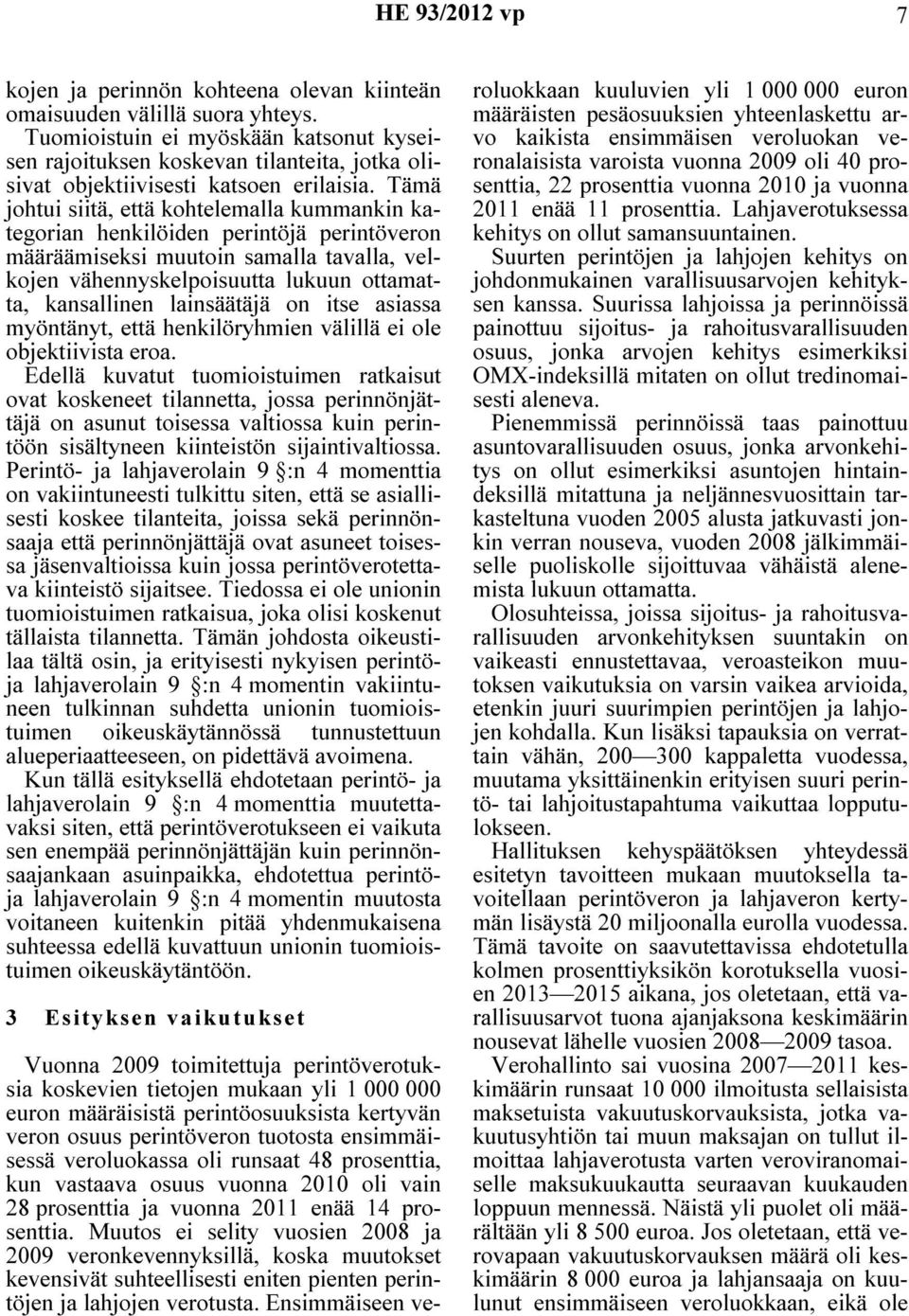 Tämä johtui siitä, että kohtelemalla kummankin kategorian henkilöiden perintöjä perintöveron määräämiseksi muutoin samalla tavalla, velkojen vähennyskelpoisuutta lukuun ottamatta, kansallinen