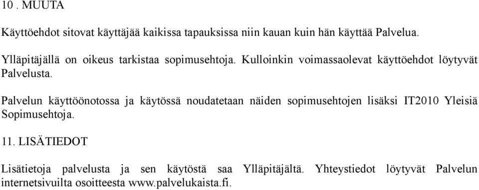 Palvelun käyttöönotossa ja käytössä noudatetaan näiden sopimusehtojen lisäksi IT2010 Yleisiä Sopimusehtoja. 11.