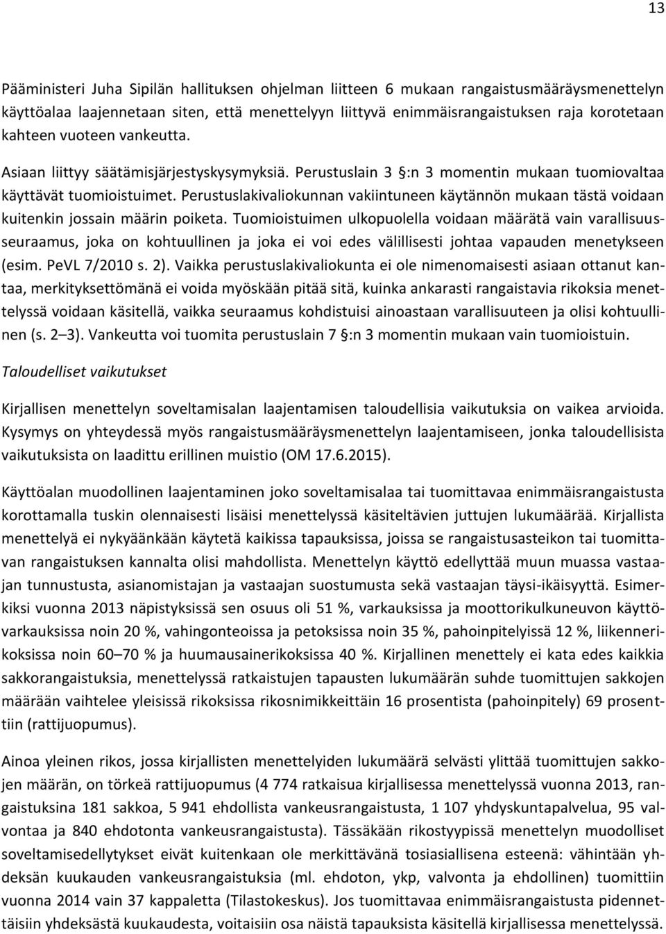 Perustuslakivaliokunnan vakiintuneen käytännön mukaan tästä voidaan kuitenkin jossain määrin poiketa.