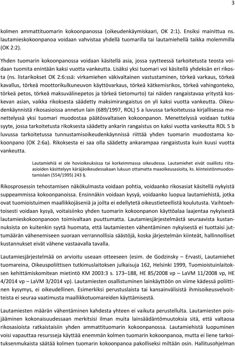 listarikokset OK 2:6:ssä: virkamiehen väkivaltainen vastustaminen, törkeä varkaus, törkeä kavallus, törkeä moottorikulkuneuvon käyttövarkaus, törkeä kätkemisrikos, törkeä vahingonteko, törkeä petos,