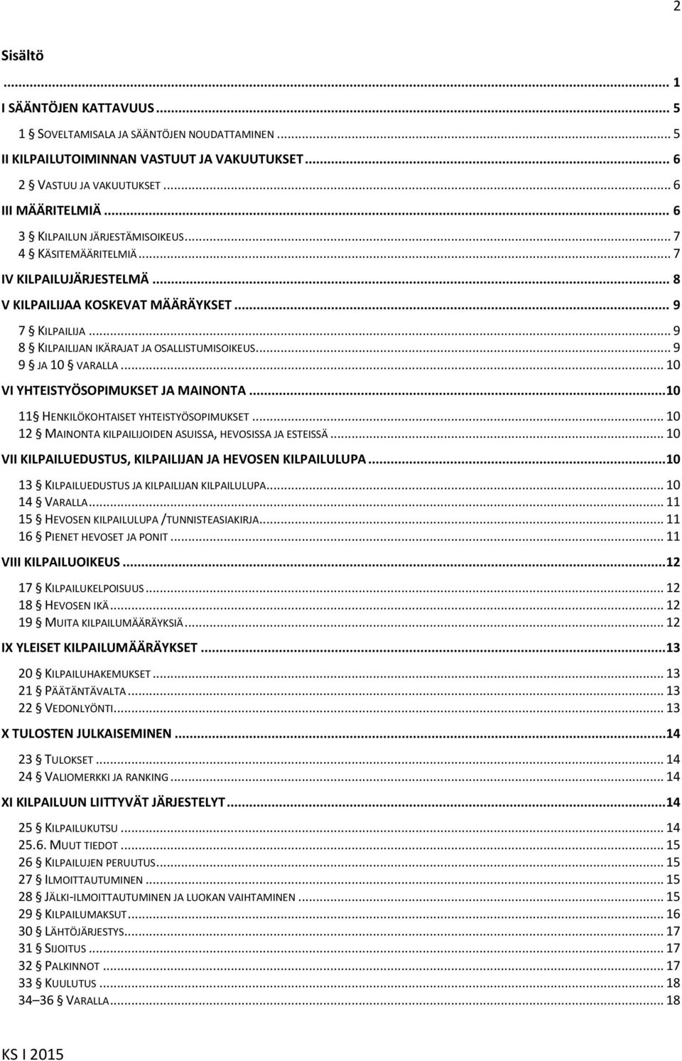 .. 9 9 JA 10 VARALLA... 10 VI YHTEISTYÖSOPIMUKSET JA MAINONTA...10 11 HENKILÖKOHTAISET YHTEISTYÖSOPIMUKSET... 10 12 MAINONTA KILPAILIJOIDEN ASUISSA, HEVOSISSA JA ESTEISSÄ.